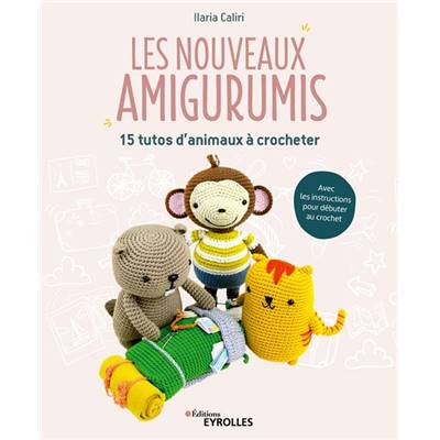 Les nouveaux amigurumis 15 tutos d'animaux à crocheter