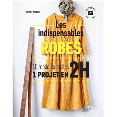 Les indispensables robes 10 modèles faciles 1 projet en 1 heure